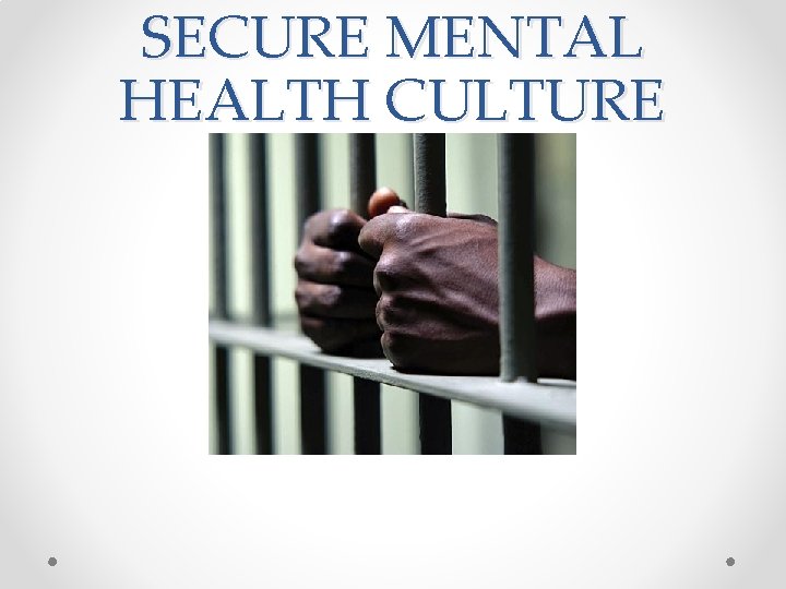 SECURE MENTAL HEALTH CULTURE SECURE MENTAL HEALTH CULTURE