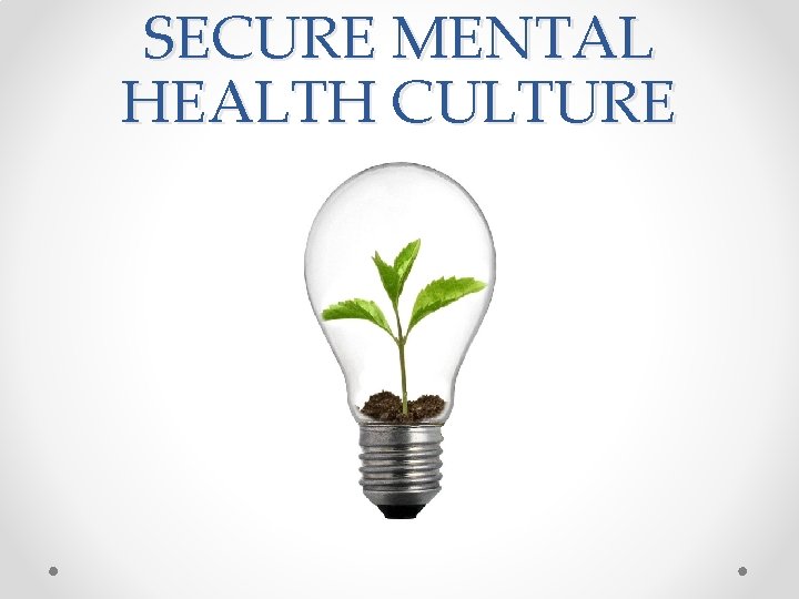 SECURE MENTAL HEALTH CULTURE SECURE MENTAL HEALTH CULTURE