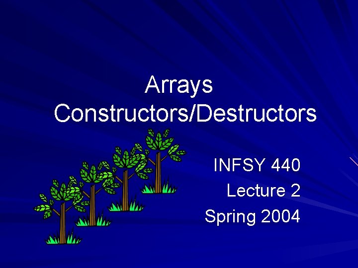 Arrays Constructors/Destructors INFSY 440 Lecture 2 Spring 2004 