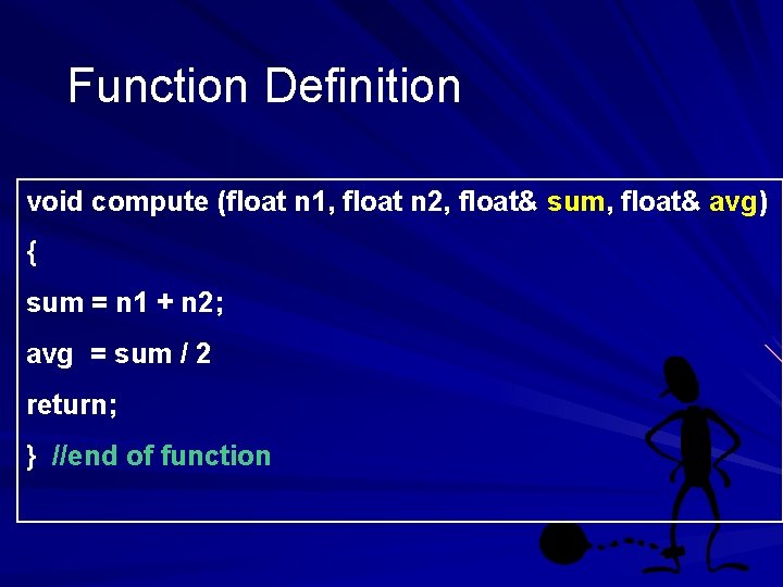 Function Definition void compute (float n 1, float n 2, float& sum, float& avg)