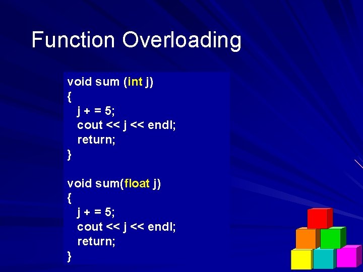 Function Overloading void sum (int j) { j + = 5; cout << j
