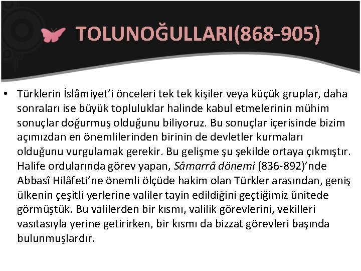 TOLUNOĞULLARI(868 -905) • Türklerin İslâmiyet’i önceleri tek kişiler veya küçük gruplar, daha sonraları ise