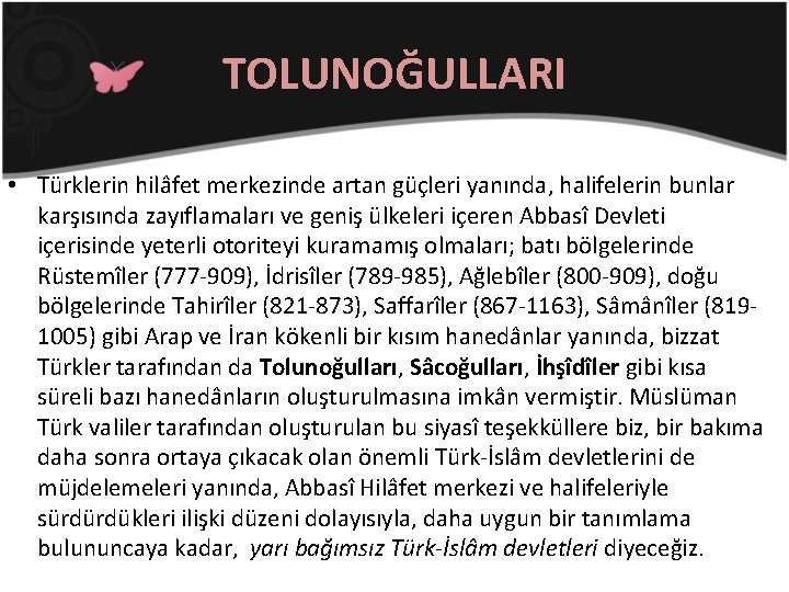 TOLUNOĞULLARI • Türklerin hilâfet merkezinde artan güçleri yanında, halifelerin bunlar karşısında zayıflamaları ve geniş