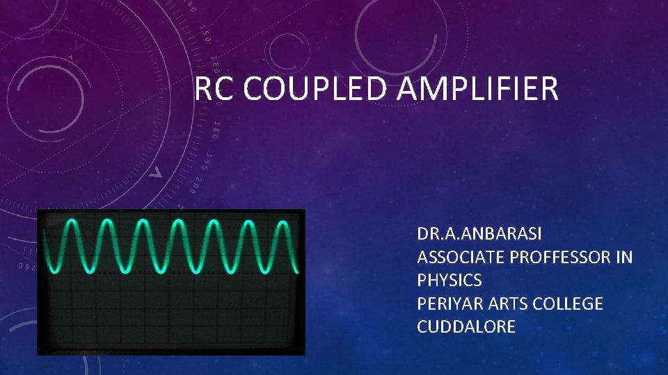 RC COUPLED AMPLIFIER DR. A. ANBARASI ASSOCIATE PROFFESSOR IN PHYSICS PERIYAR ARTS COLLEGE CUDDALORE