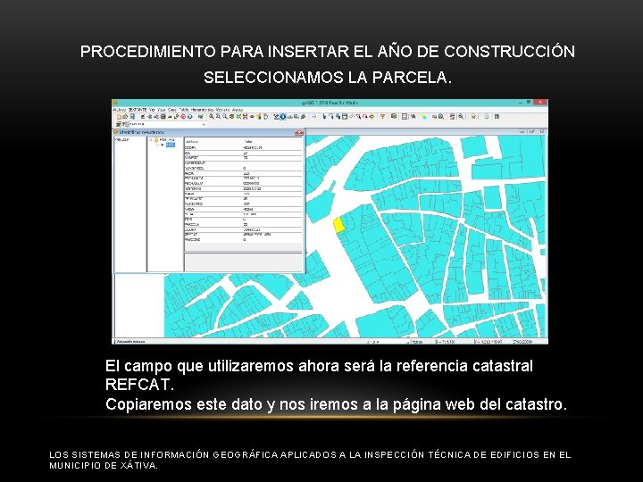 PROCEDIMIENTO PARA INSERTAR EL AÑO DE CONSTRUCCIÓN SELECCIONAMOS LA PARCELA. El campo que utilizaremos