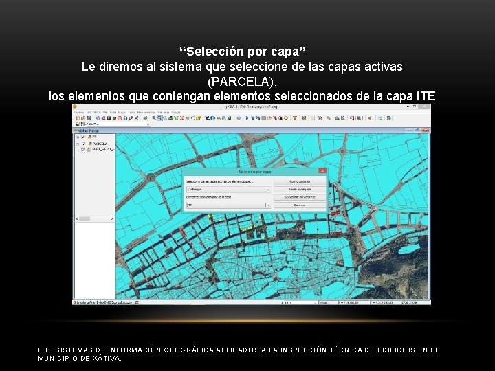 “Selección por capa” Le diremos al sistema que seleccione de las capas activas (PARCELA),