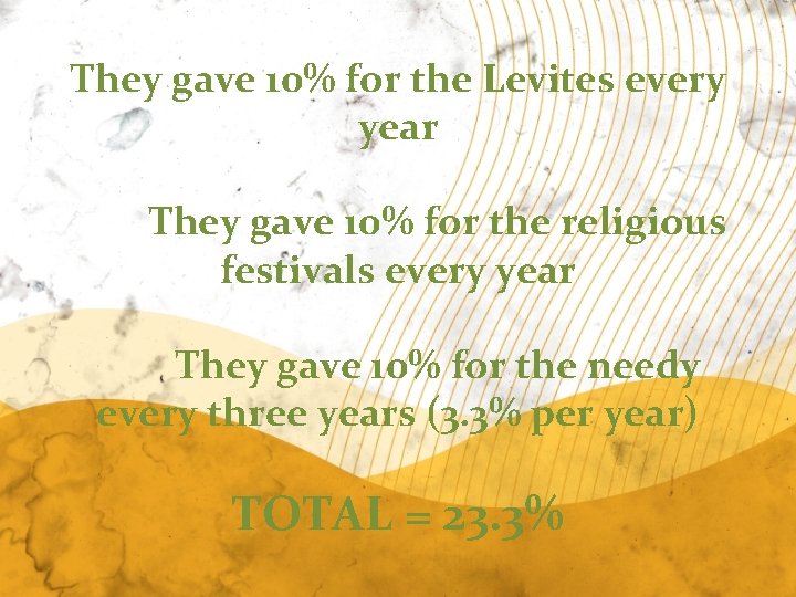 They gave 10% for the Levites every year They gave 10% for the religious