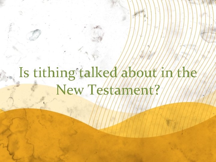 Is tithing talked about in the New Testament? 