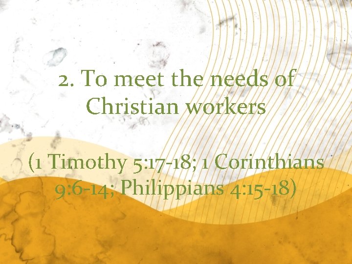 2. To meet the needs of Christian workers (1 Timothy 5: 17 -18; 1