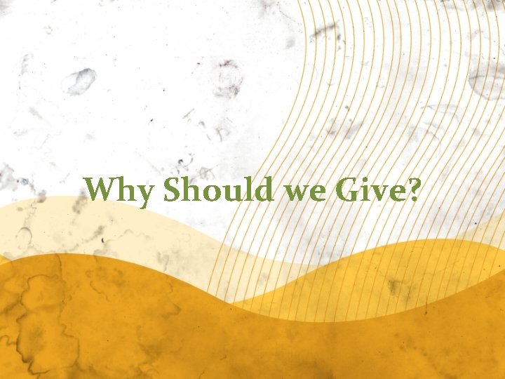 Why Should we Give? 