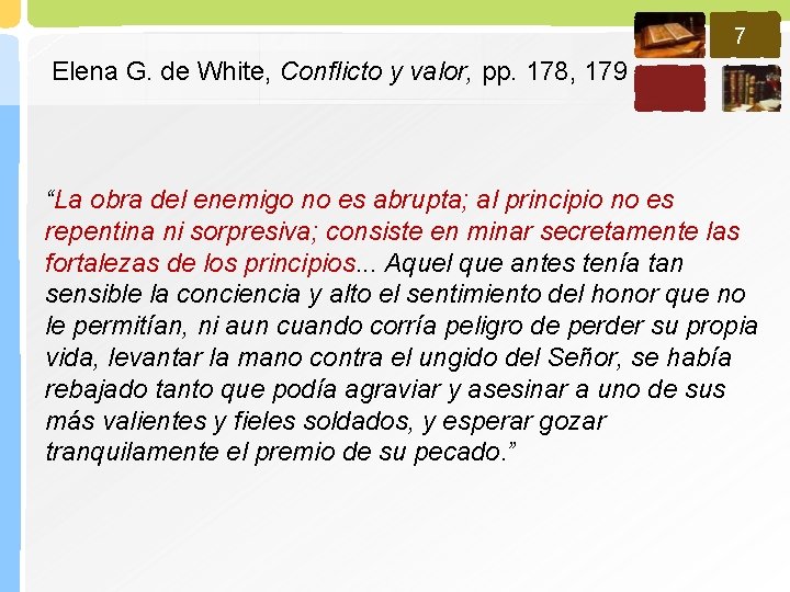 7 Elena G. de White, Conflicto y valor, pp. 178, 179 “La obra del