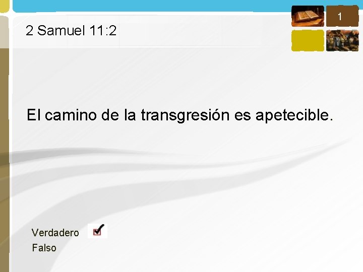 1 2 Samuel 11: 2 El camino de la transgresión es apetecible. Verdadero Falso