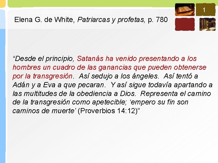 1 Elena G. de White, Patriarcas y profetas, p. 780 “Desde el principio, Satanás