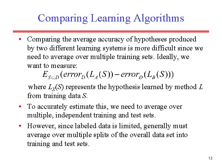 Comparing Learning Algorithms • Comparing the average accuracy of hypotheses produced by two different