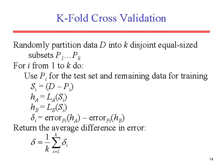 K-Fold Cross Validation Randomly partition data D into k disjoint equal-sized subsets P 1…Pk