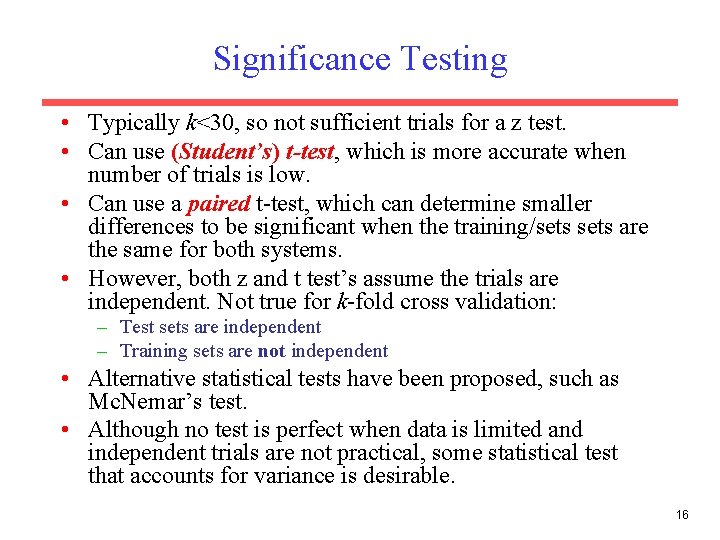 Significance Testing • Typically k<30, so not sufficient trials for a z test. •