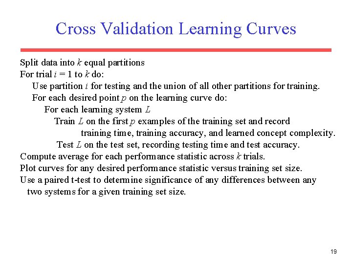 Cross Validation Learning Curves Split data into k equal partitions For trial i =