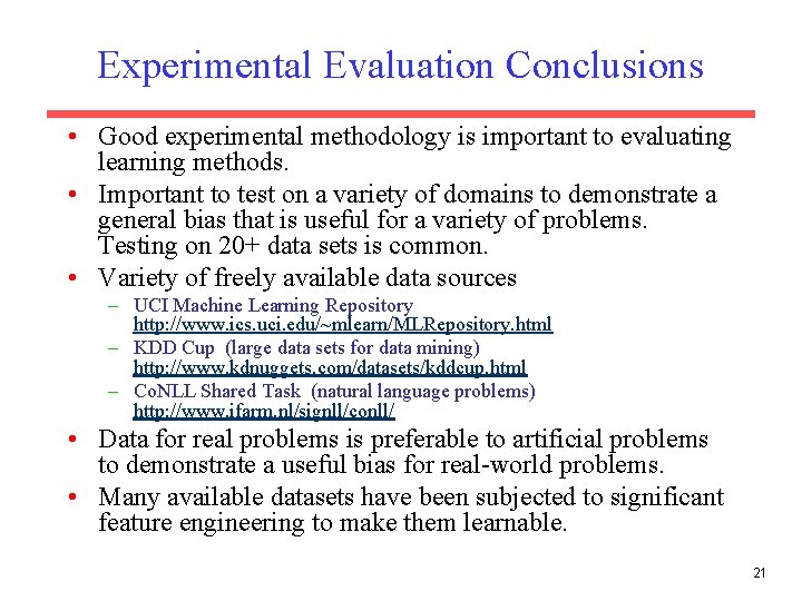 Experimental Evaluation Conclusions • Good experimental methodology is important to evaluating learning methods. •