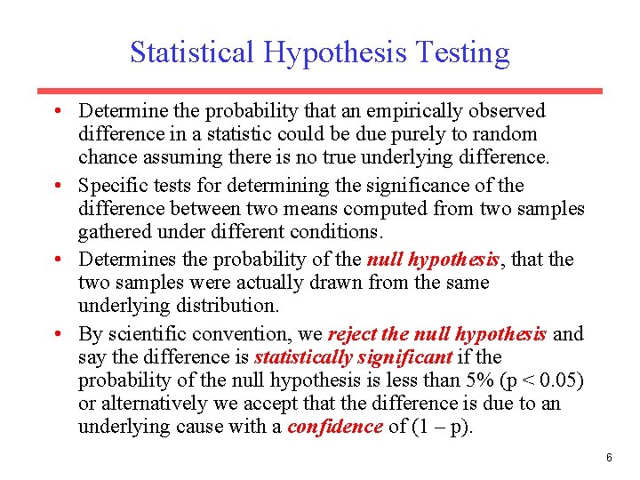 Statistical Hypothesis Testing • Determine the probability that an empirically observed difference in a