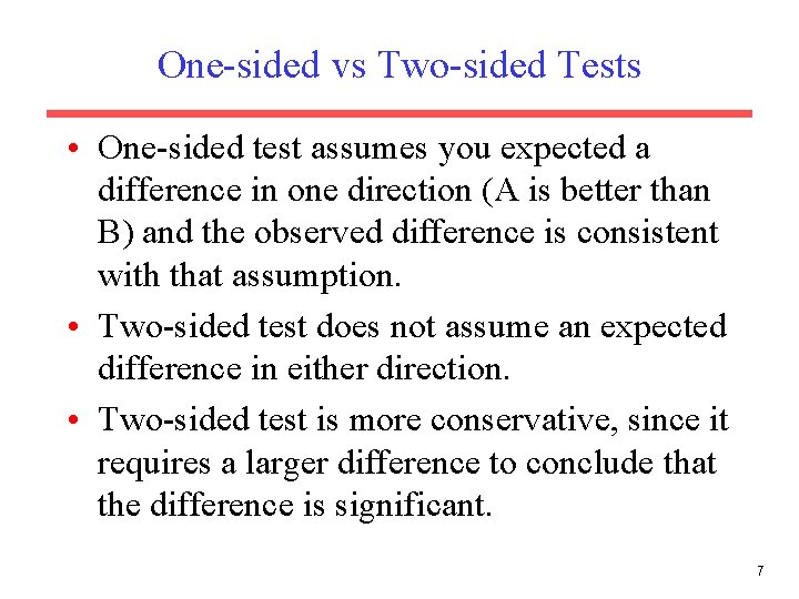 One-sided vs Two-sided Tests • One-sided test assumes you expected a difference in one