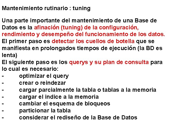 Mantenimiento rutinario : tuning Una parte importante del mantenimiento de una Base de Datos