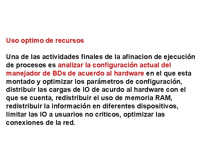 Uso optimo de recursos Una de las actividades finales de la afinacion de ejecución