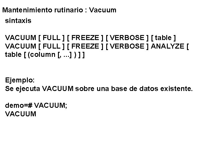 Mantenimiento rutinario : Vacuum sintaxis VACUUM [ FULL ] [ FREEZE ] [ VERBOSE