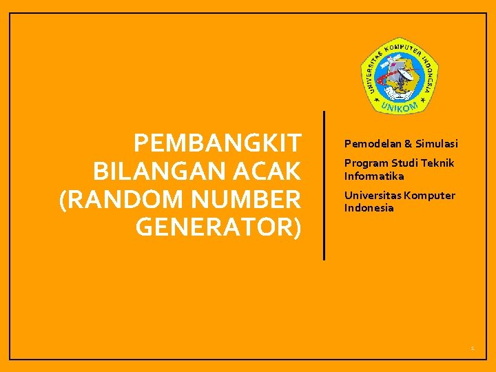 PEMBANGKIT BILANGAN ACAK (RANDOM NUMBER GENERATOR) Pemodelan & Simulasi Program Studi Teknik Informatika Universitas