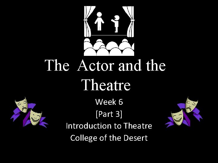 The Actor and the Theatre Week 6 [Part 3] Introduction to Theatre College of