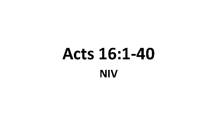Acts 16: 1 -40 NIV 
