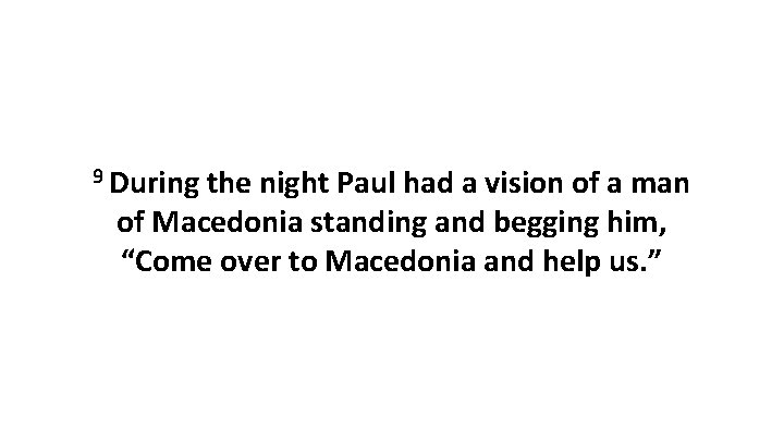 9 During the night Paul had a vision of a man of Macedonia standing