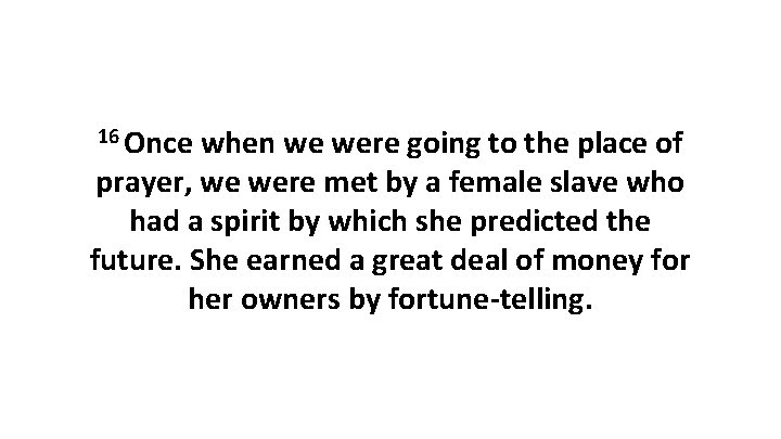 16 Once when we were going to the place of prayer, we were met