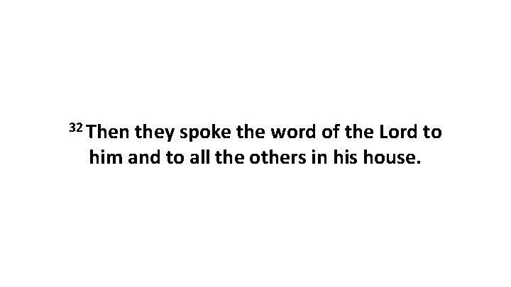 32 Then they spoke the word of the Lord to him and to all