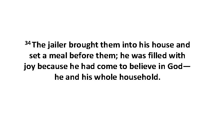 34 The jailer brought them into his house and set a meal before them;