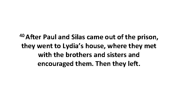 40 After Paul and Silas came out of the prison, they went to Lydia’s
