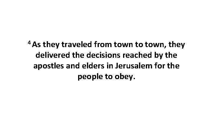4 As they traveled from town to town, they delivered the decisions reached by