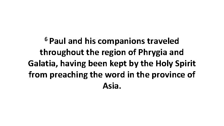 6 Paul and his companions traveled throughout the region of Phrygia and Galatia, having