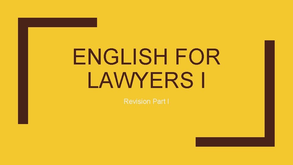 ENGLISH FOR LAWYERS I Revision Part I 