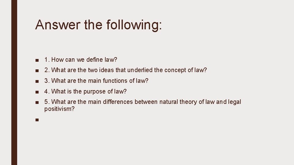 Answer the following: ■ 1. How can we define law? ■ 2. What are