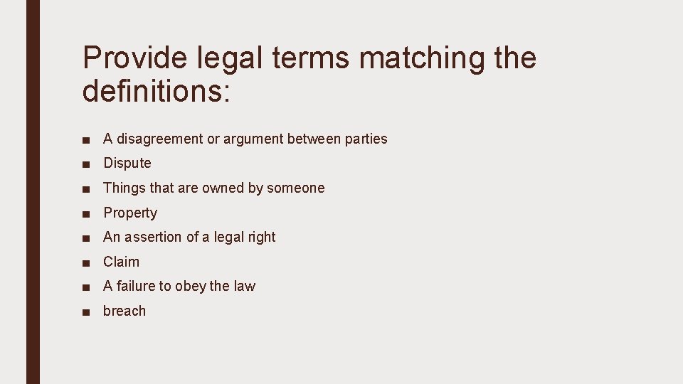 Provide legal terms matching the definitions: ■ A disagreement or argument between parties ■