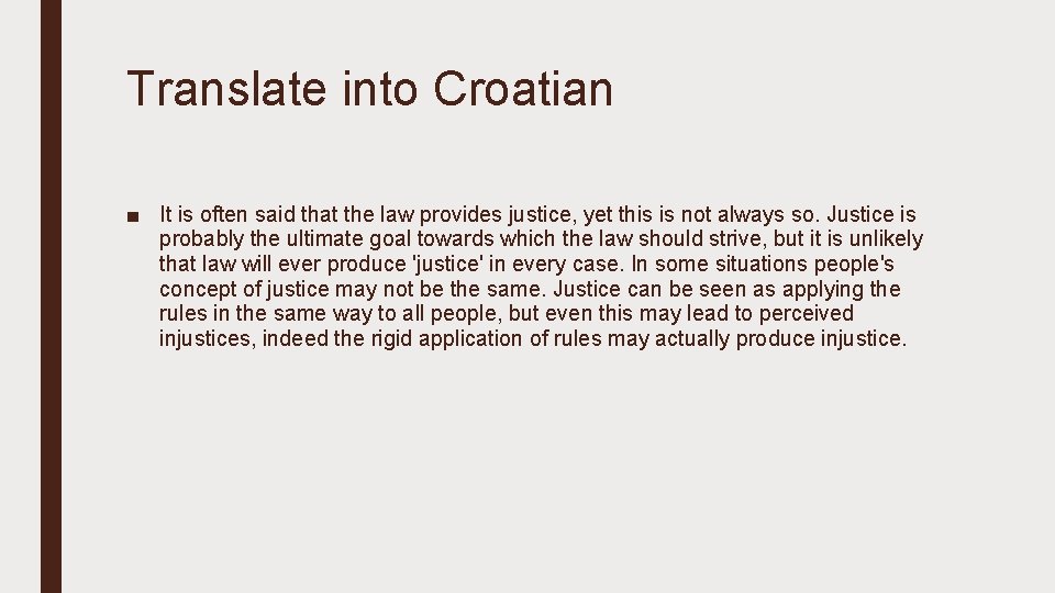 Translate into Croatian ■ It is often said that the law provides justice, yet