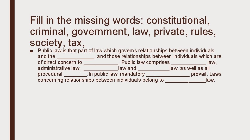 Fill in the missing words: constitutional, criminal, government, law, private, rules, society, tax, ■