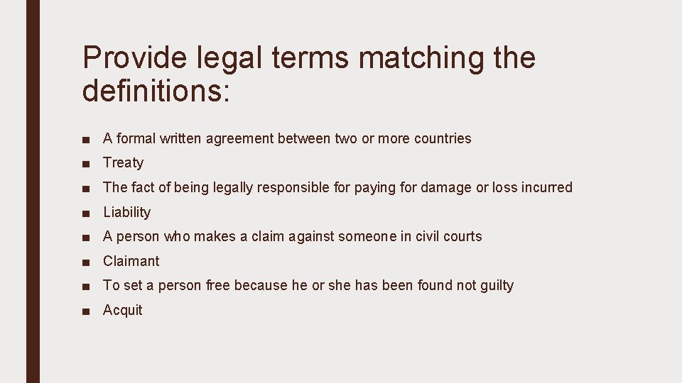 Provide legal terms matching the definitions: ■ A formal written agreement between two or