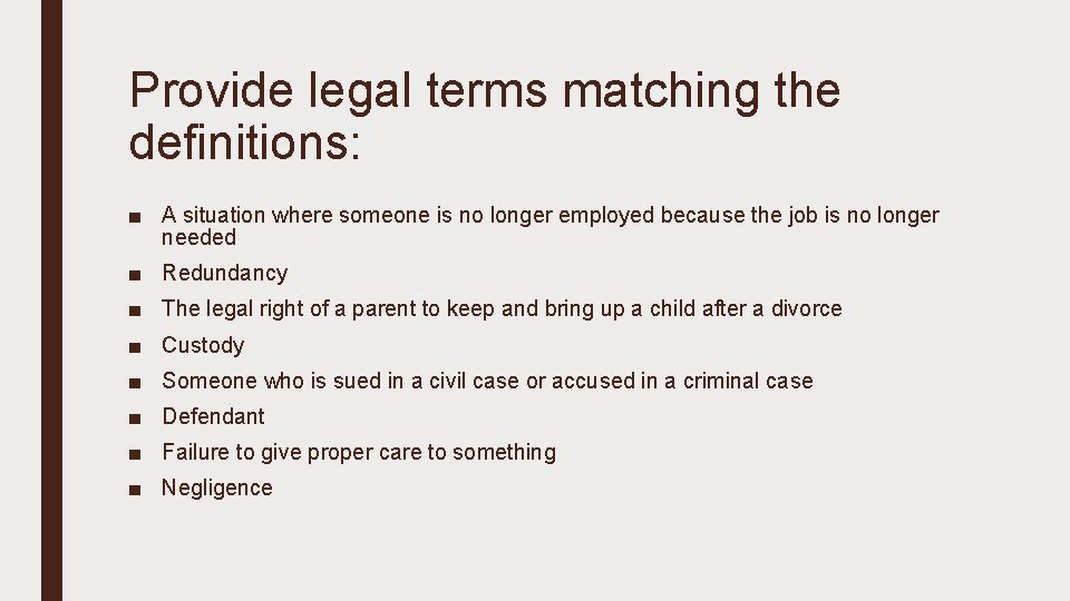 Provide legal terms matching the definitions: ■ A situation where someone is no longer