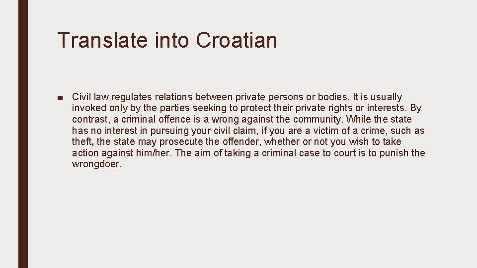 Translate into Croatian ■ Civil law regulates relations between private persons or bodies. It