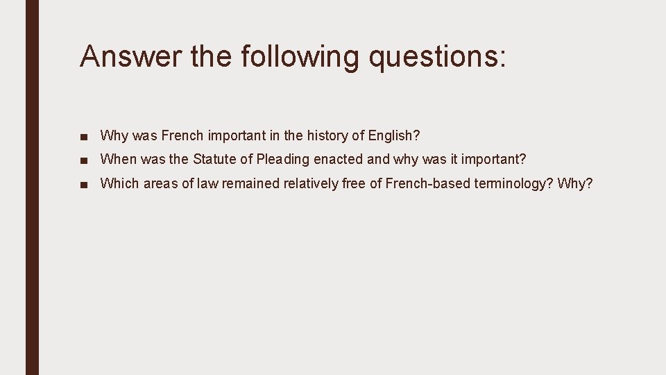 Answer the following questions: ■ Why was French important in the history of English?