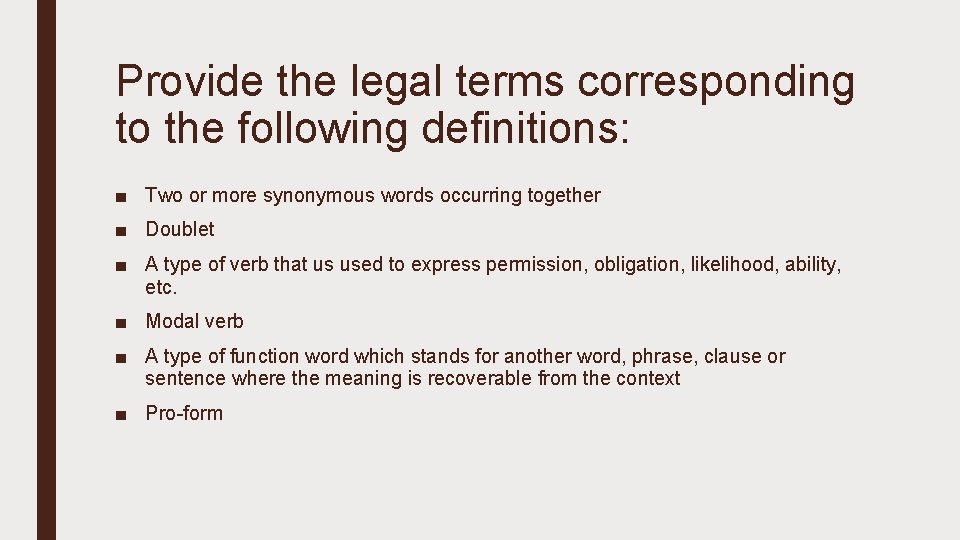 Provide the legal terms corresponding to the following definitions: ■ Two or more synonymous