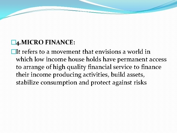 � 4. MICRO FINANCE: �It refers to a movement that envisions a world in