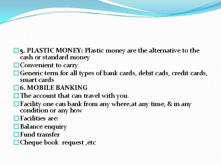 � 5. PLASTIC MONEY: Plastic money are the alternative to the cash or standard