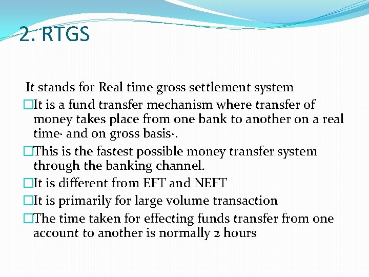 2. RTGS It stands for Real time gross settlement system �It is a fund